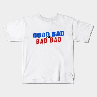 Good Bad or Bad Bad (Black "or") Kids T-Shirt